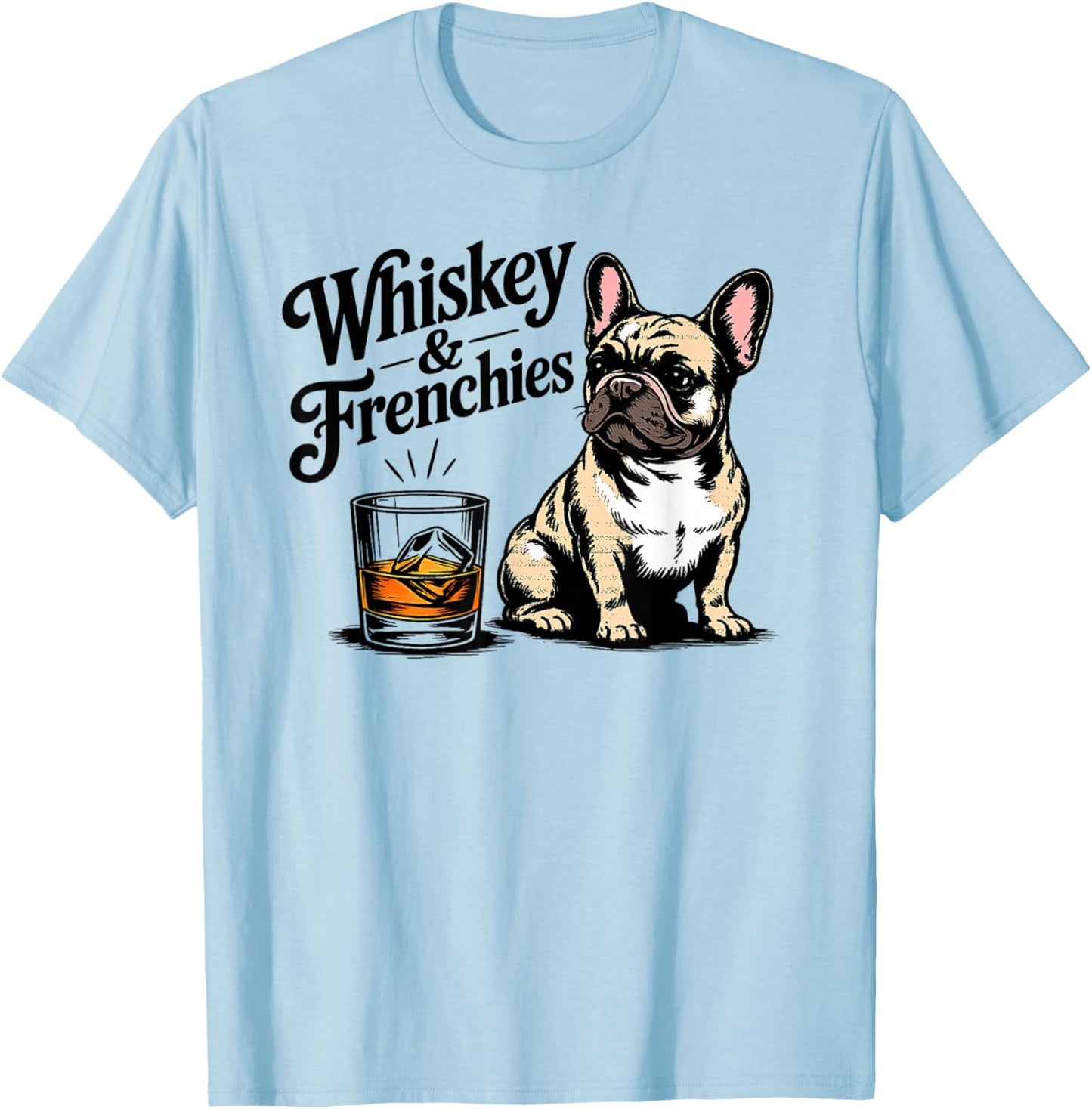 Whiskey and Frenchies Funny French Bulldog Whiskey Lover T-Shirt - T-Shirt | Light Blue