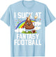 I Suck at Fantasy Football Last Place Fantasy Football Loser T-Shirt - T-Shirt | Light Blue