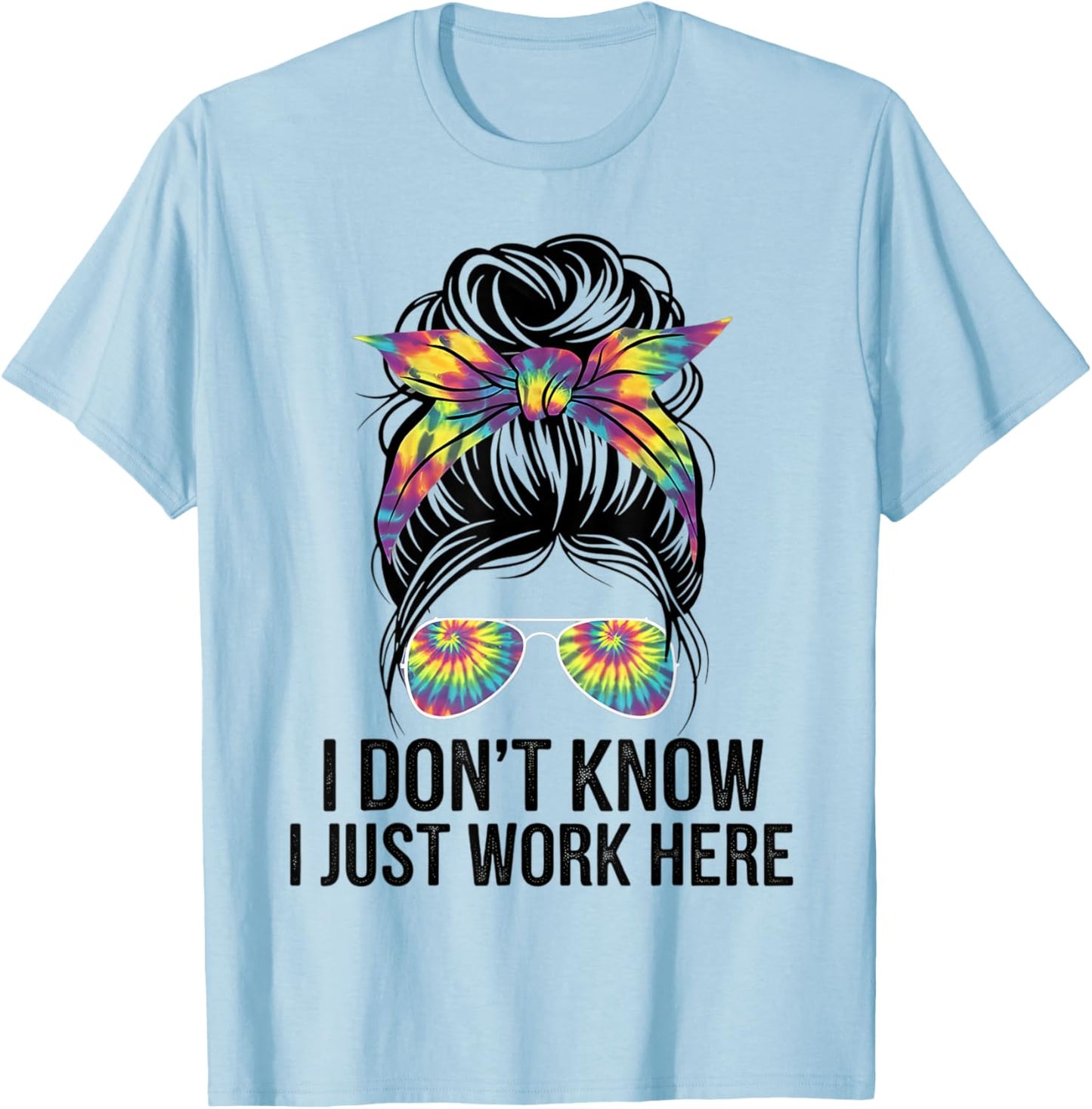 I Don't Know I Just Work Here Funny Sarcasm Quotes Gifts T-Shirt - T-Shirt | Light Blue