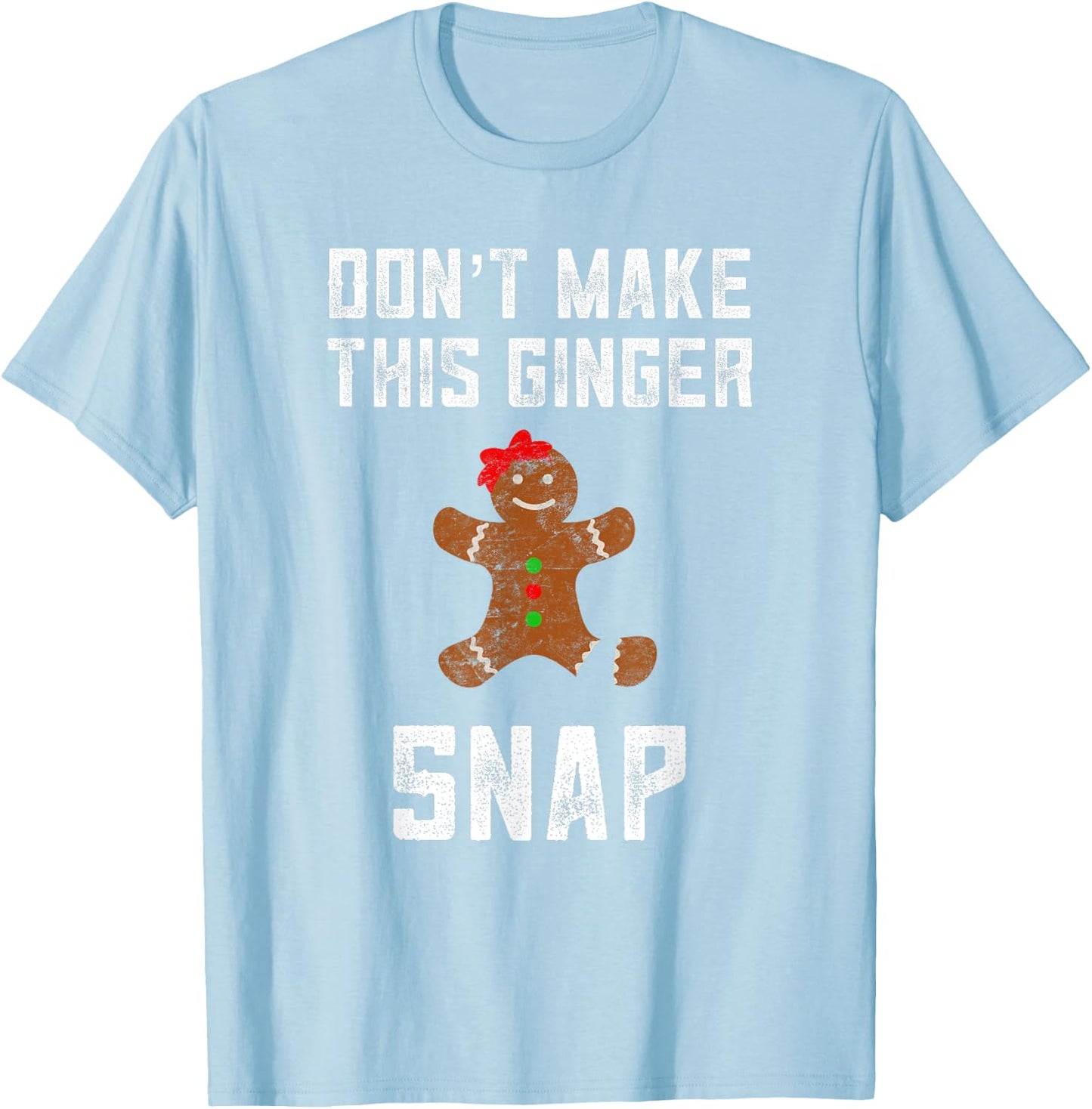 Don't Make This Ginger Snap Ginger Christmas Funny Redhead T-Shirt - T-Shirt | Light Blue
