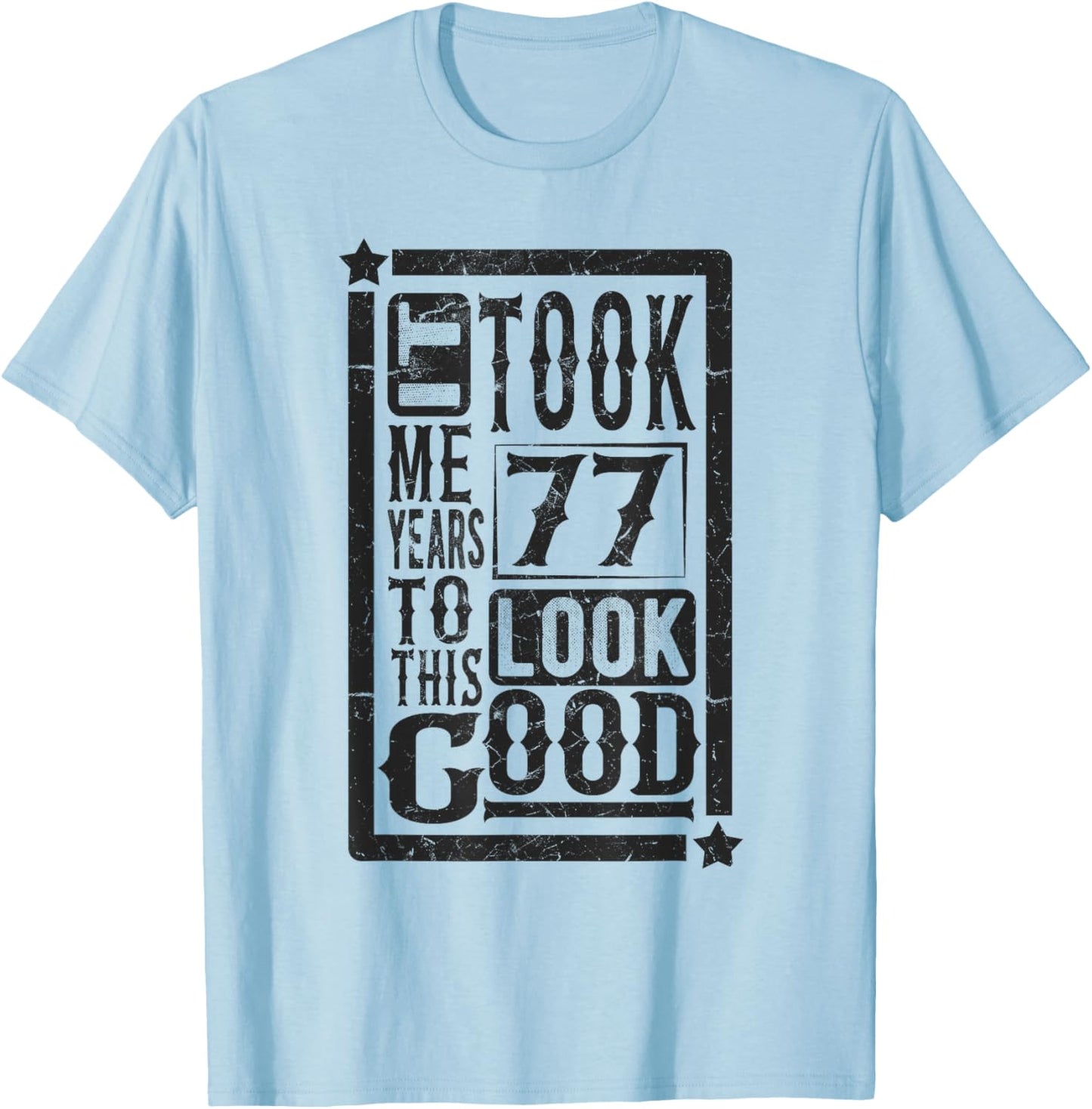 Took Me 77 Years to Look This Good, 77th Birthday Funny T-Shirt - T-Shirt | Light Blue