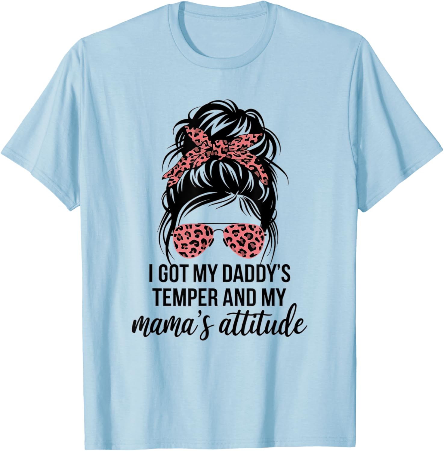 I Got My Daddy's Temper And My Mama's Attitude Funny Family T-Shirt - T-Shirt | Light Blue