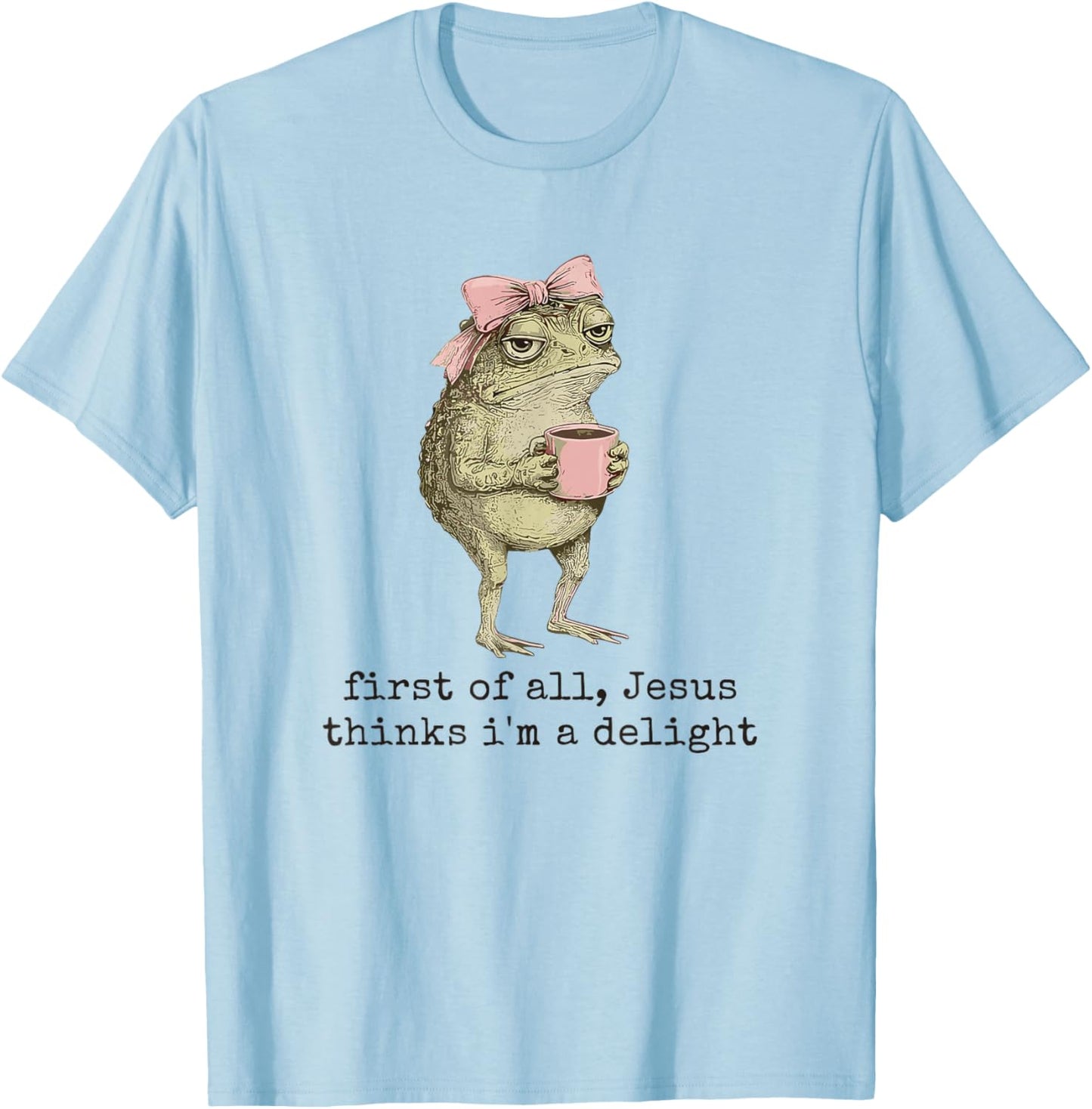 First of All Jesus Thinks I'm A Delight Cute Bow Toad Frog T-Shirt - T-Shirt | Light Blue