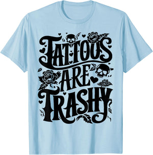 Tattoos are Trashy Funny Sarcastic Anti Tattoo T-Shirt - T-Shirt | Light Blue