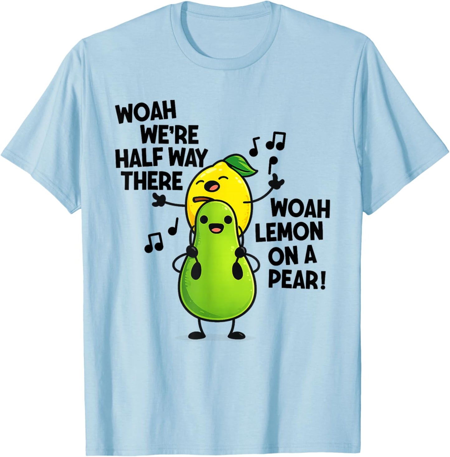 Woah We're Half Way There Woah Lemon On A Pear T-Shirt - T-Shirt | Light Blue
