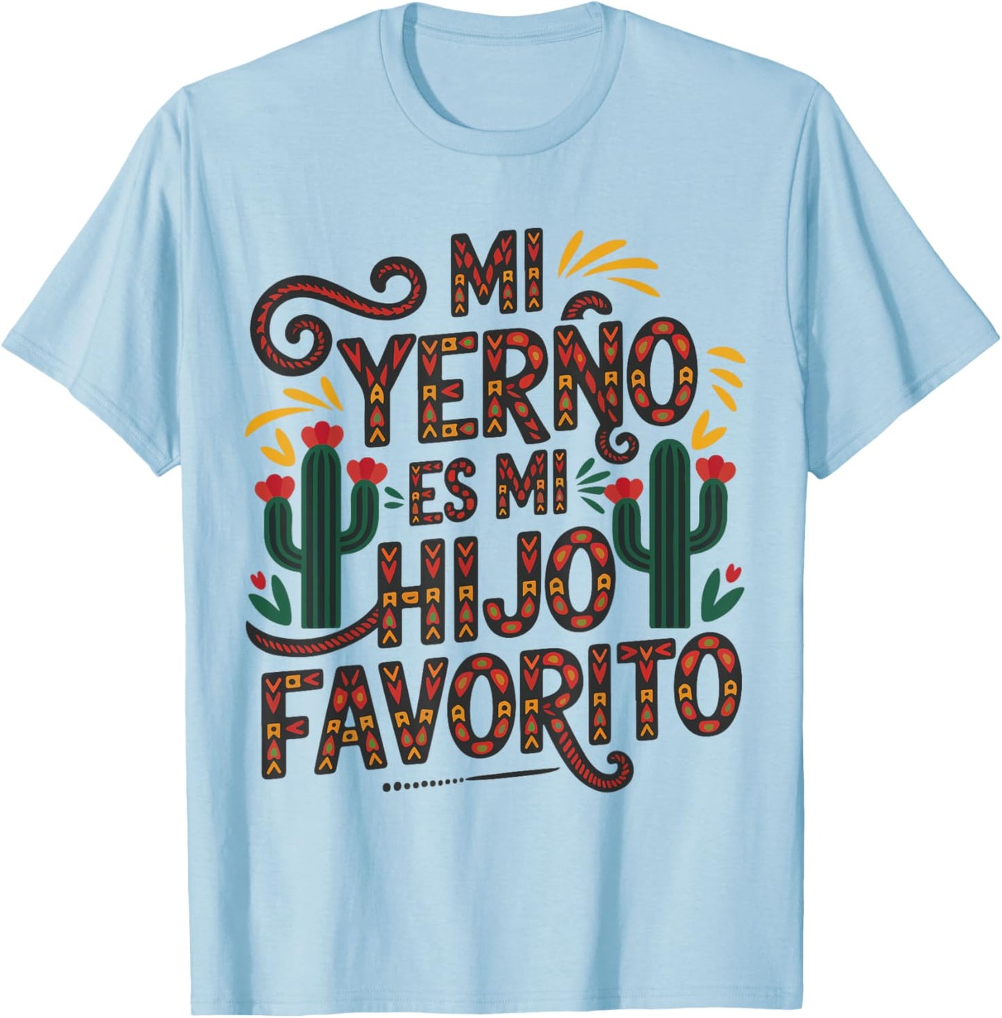 My Son In Law is Favorite Child Spanish Funny Mexican Family T-Shirt - T-Shirt | Light Blue