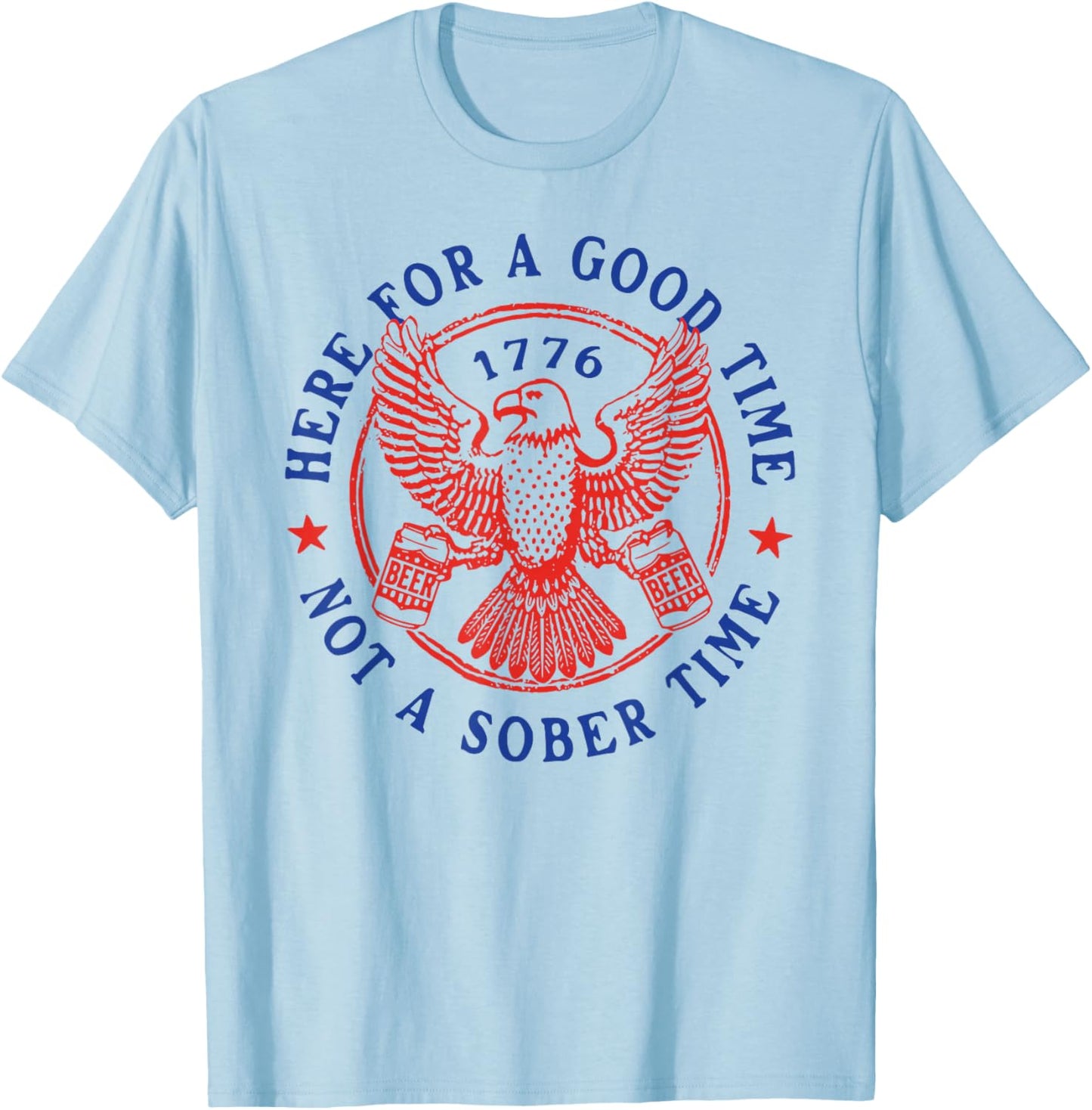 4th of July Eagle Here for Good Time Not Sober Time T-Shirt - T-Shirt | Light Blue