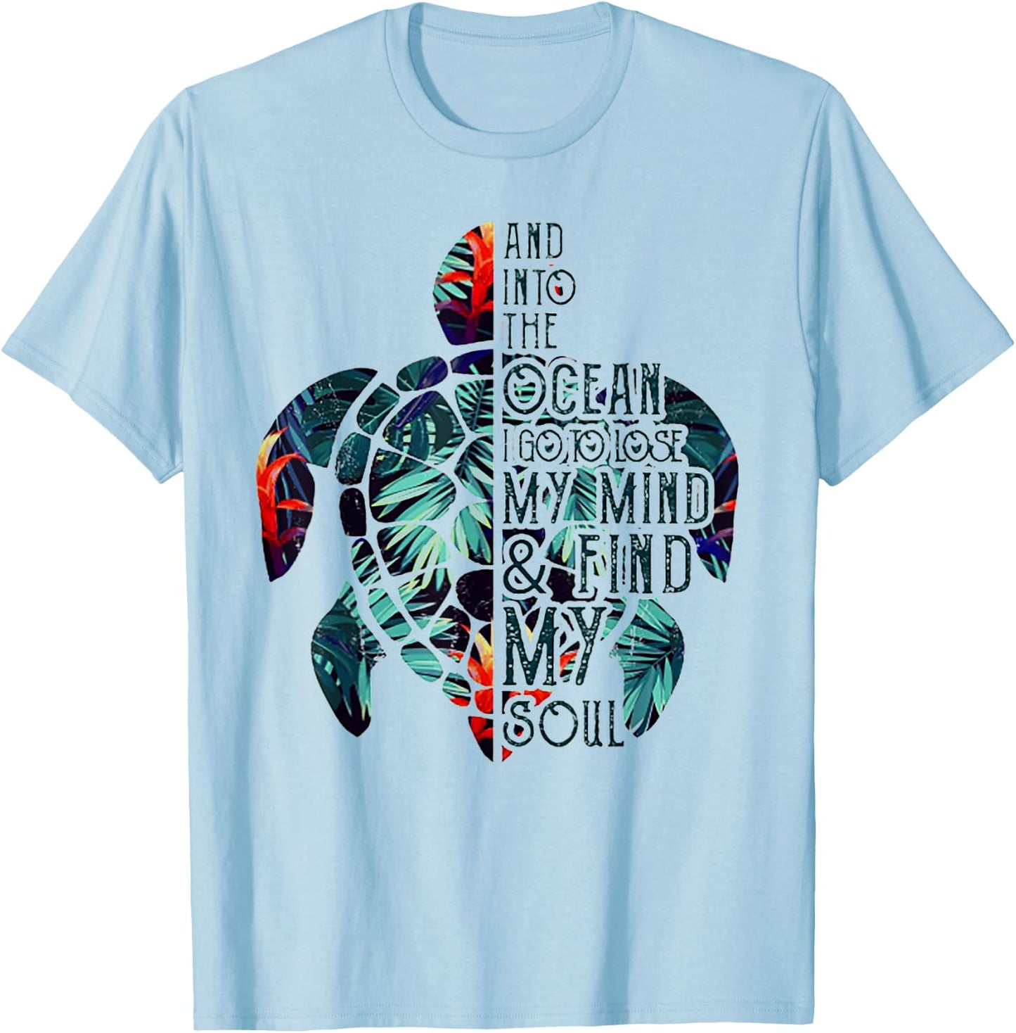 Into The Ocean I Go To Lose My Mind And Find My Soul Turtle T-Shirt - T-Shirt | Light Blue