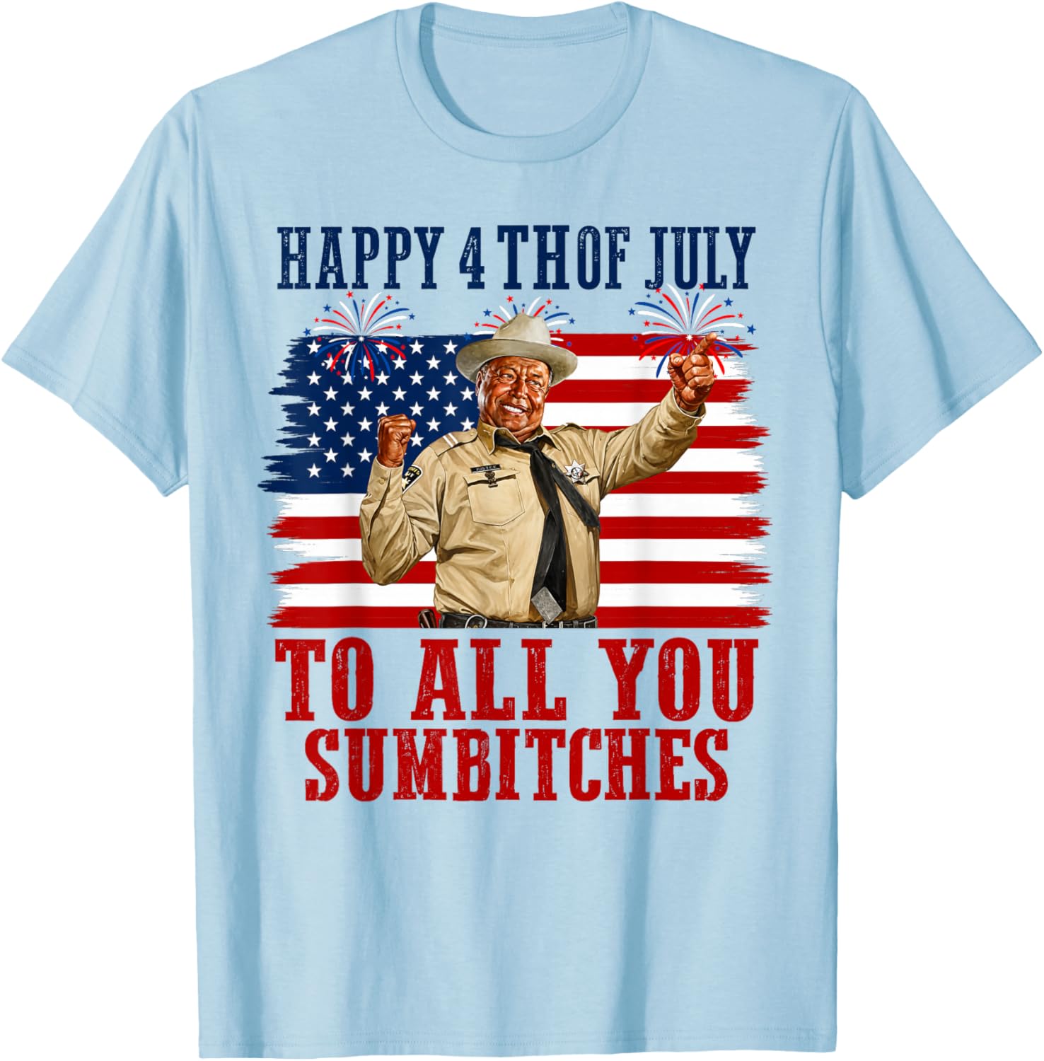 Happy 4th of July to All You Sumbitches T-Shirt - T-Shirt | Light Blue