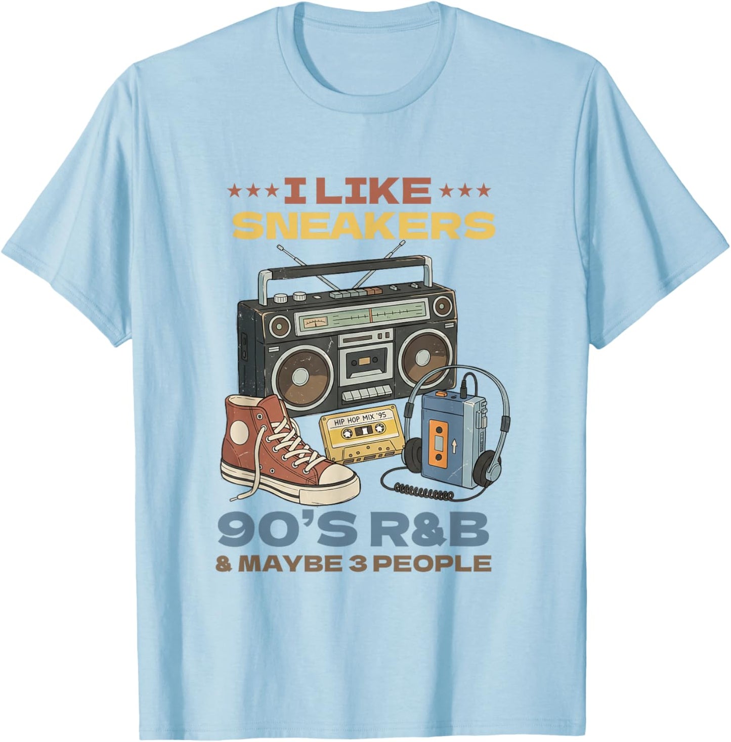 I Like Sneakers 90's R&B and Like 3 People Sneakerhead T-Shirt - T-Shirt | Light Blue