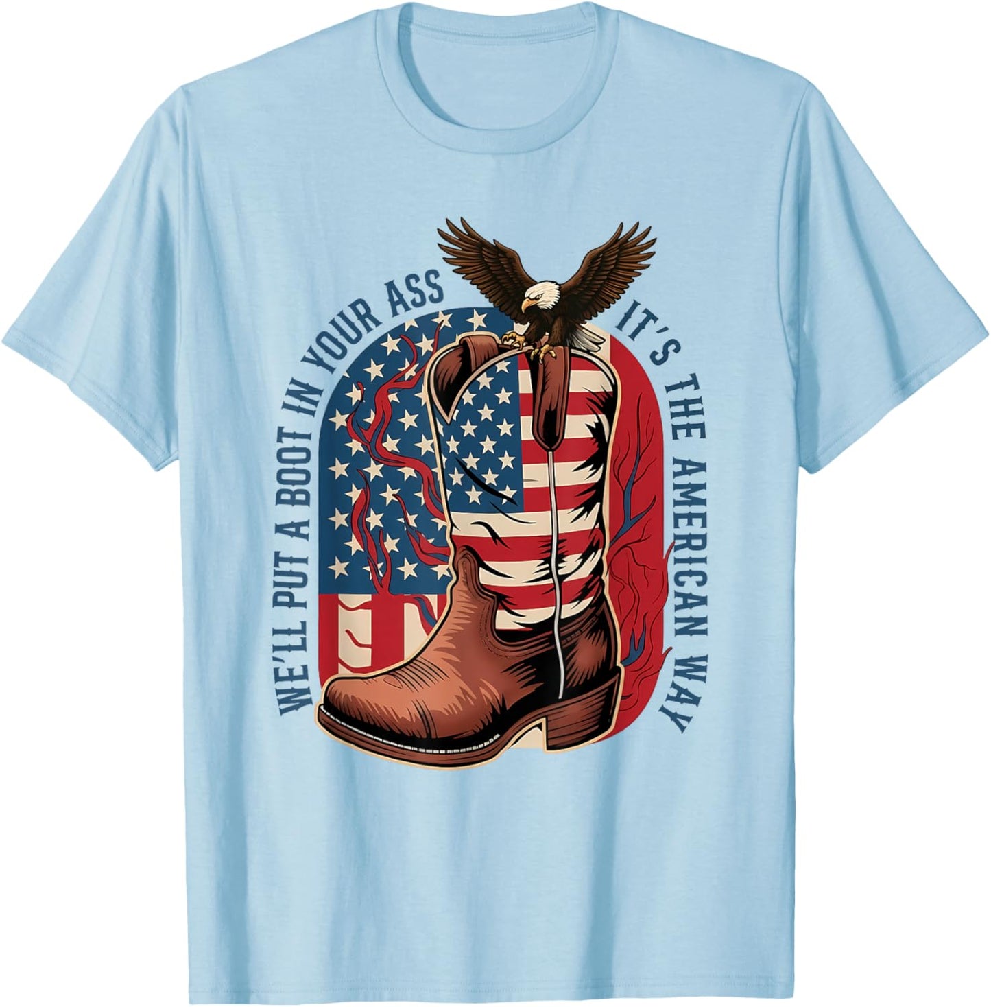 We'll Put A Boot in Your Ass Western Cowgirl 4th July T-Shirt - T-Shirt | Light Blue