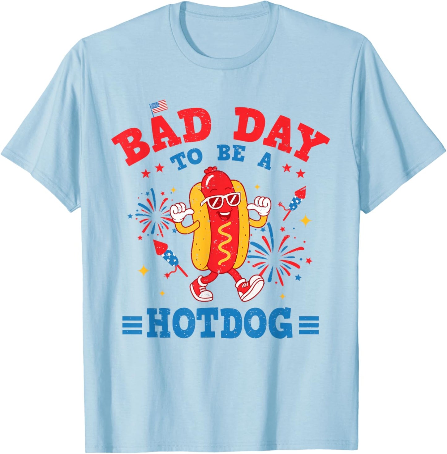 Funny It's A Bad Day to Be A Hotdog Fourth of July Patriotic T-Shirt - T-Shirt | Light Blue