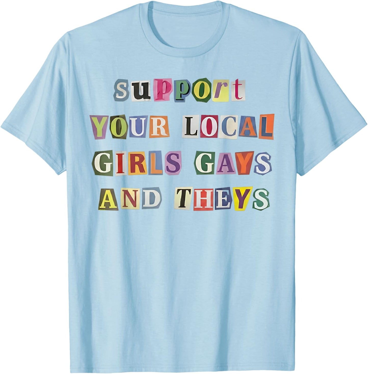 Support Your Local Girls Gays and Theys Funny LGBT Pride T-Shirt - T-Shirt | Light Blue