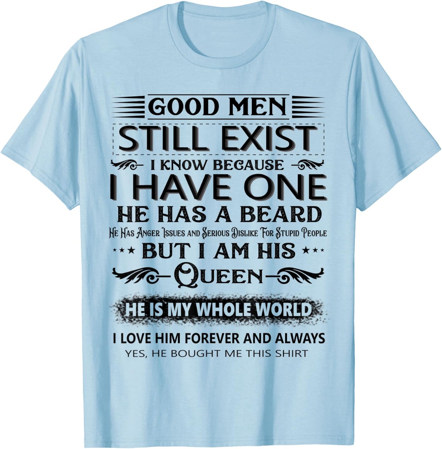 Good Men Still Exist I Know Because I Have One he has beard T-Shirt - T-Shirt | Light Blue