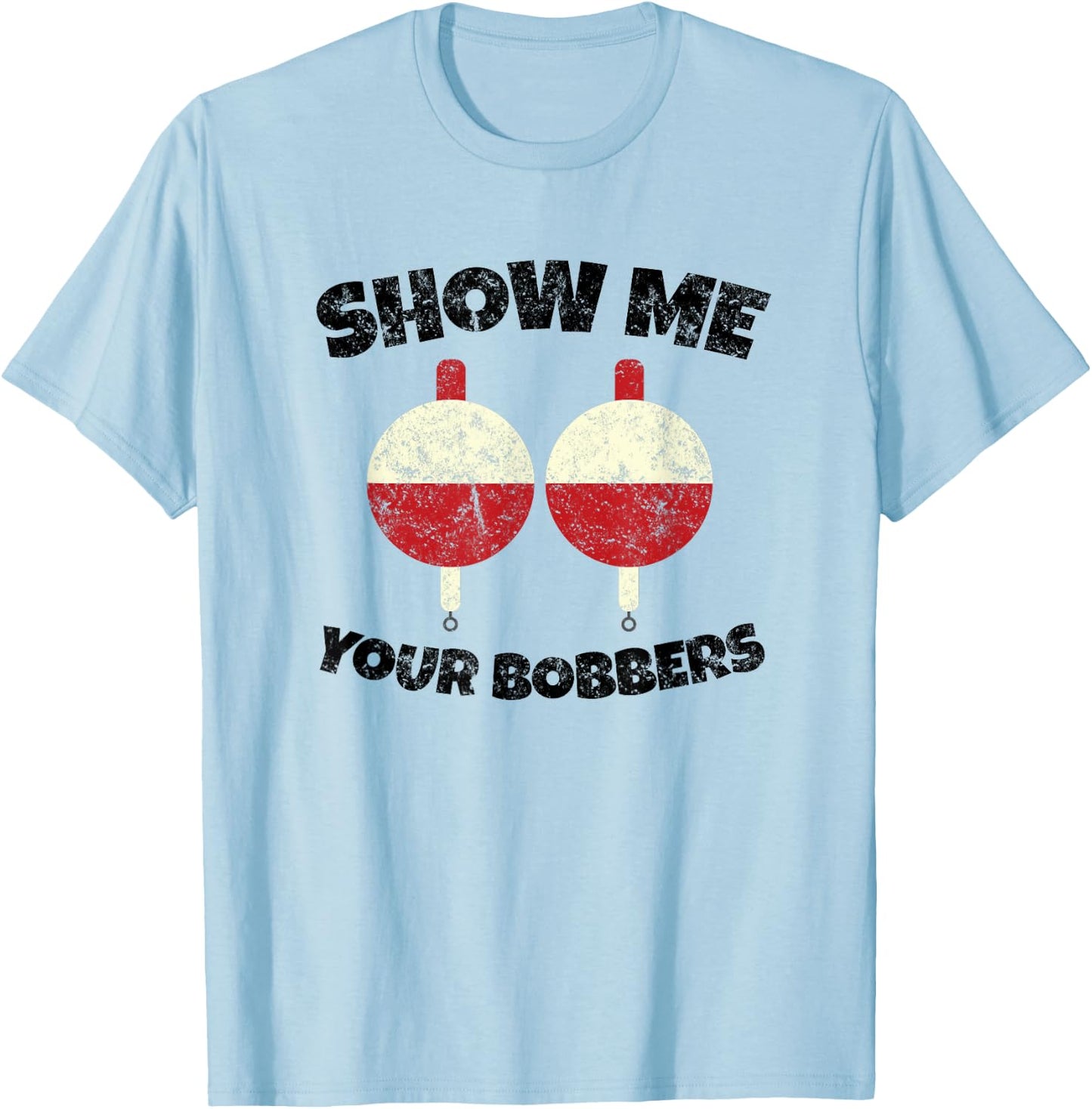 Vintage Show Me Your Bobbers Fishing Humor T-Shirt - T-Shirt | Light Blue