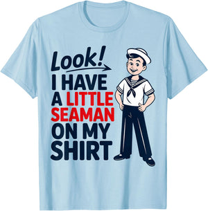 Look I Have A Little Seaman On My Shirt Funny Joke T-Shirt - T-Shirt | Light Blue