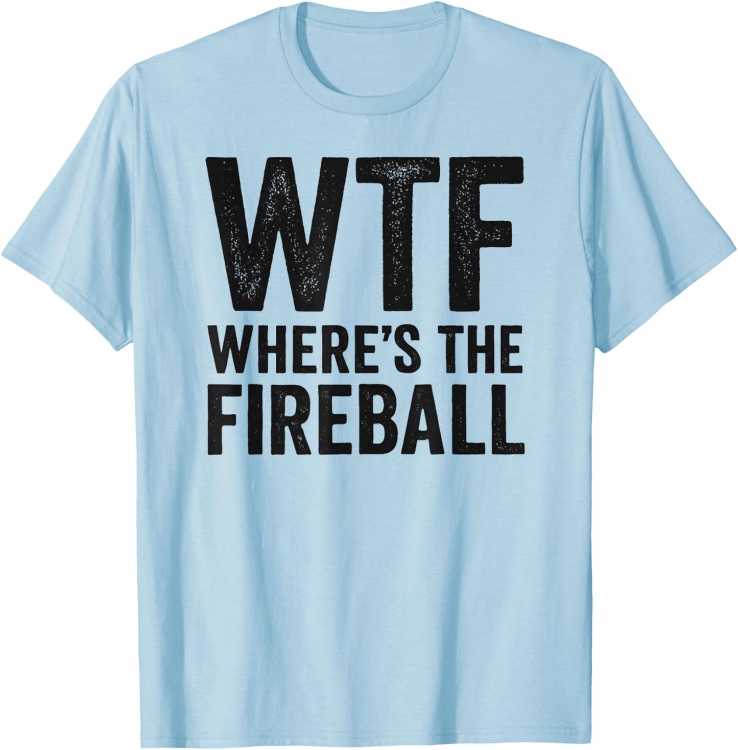 WTF Where's The Fireball T-Shirt - T-Shirt | Light Blue