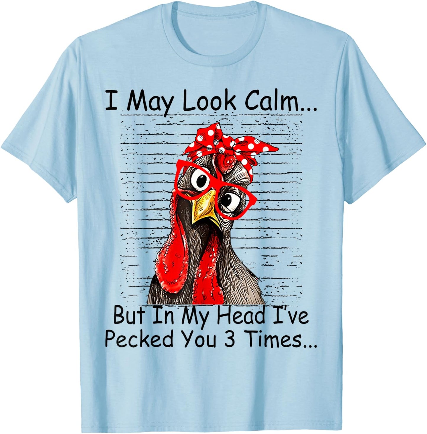 I May Look Calm But In My Head Ive Pecked You 3 Times T-Shirt - T-Shirt | Light Blue