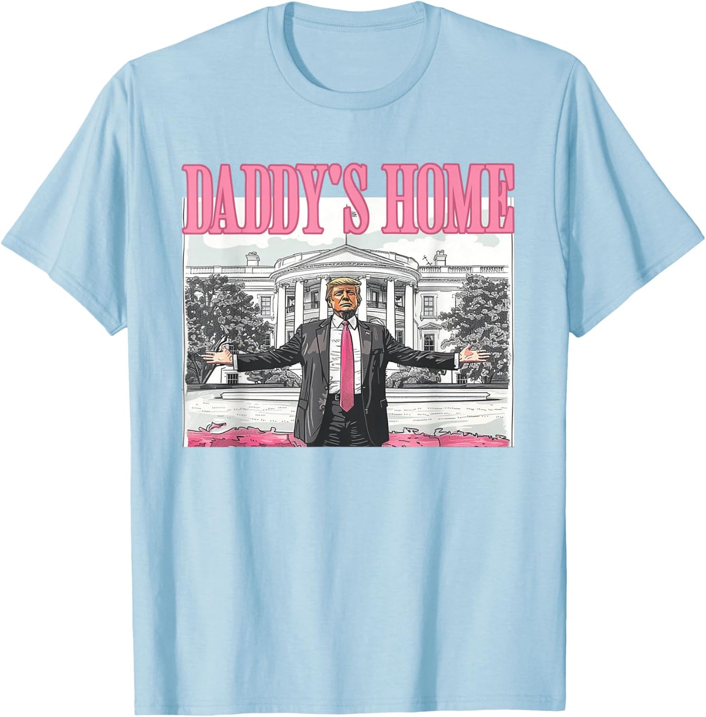 Trump Daddys Home White House 2024 T-Shirt - T-Shirt | Light Blue