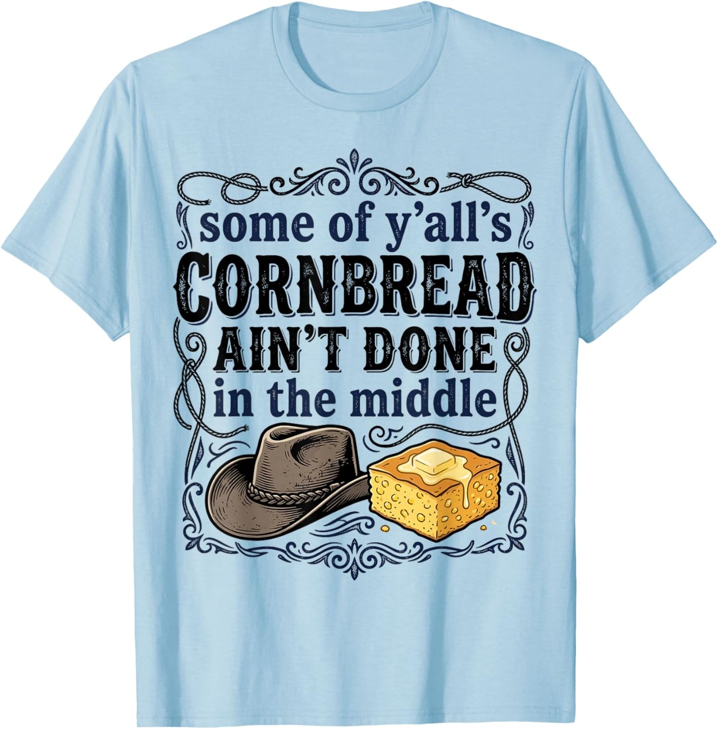 Cornbread Aint Done in The Middle Southern Humor Men Women T-Shirt - T-Shirt | Light Blue