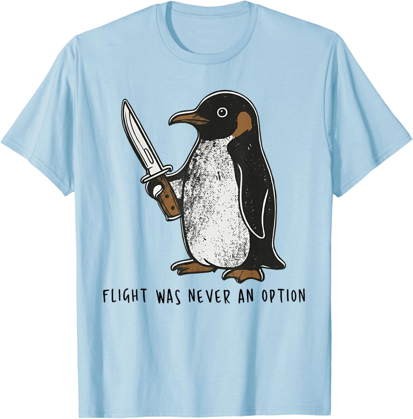 Flight was Never an Option Sarcastic Bird Penguin T-Shirt - T-Shirt | Light Blue