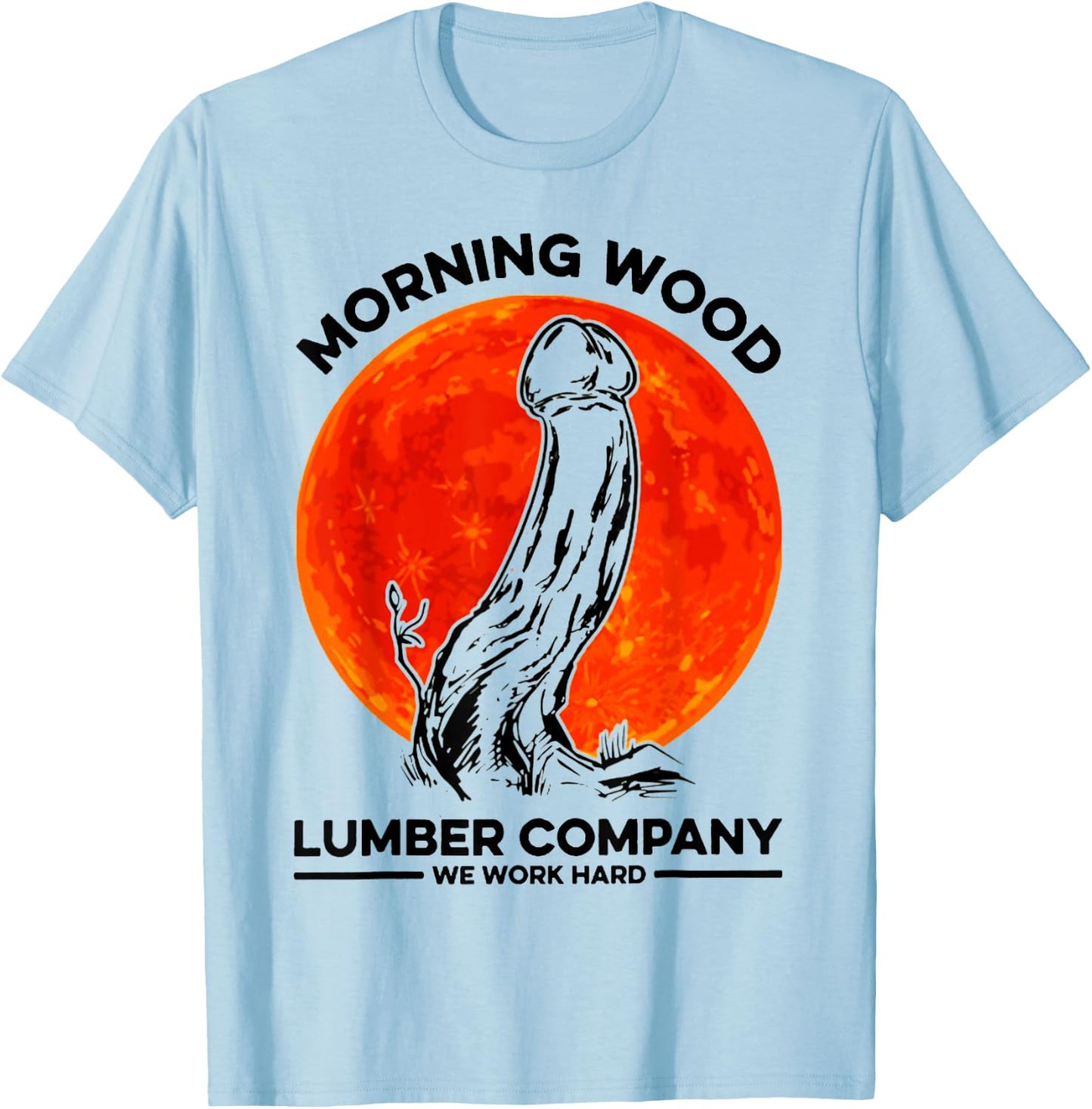 Morning Wood Lumber Company We Work Hard Shirt Monster T-Shirt - T-Shirt | Light Blue