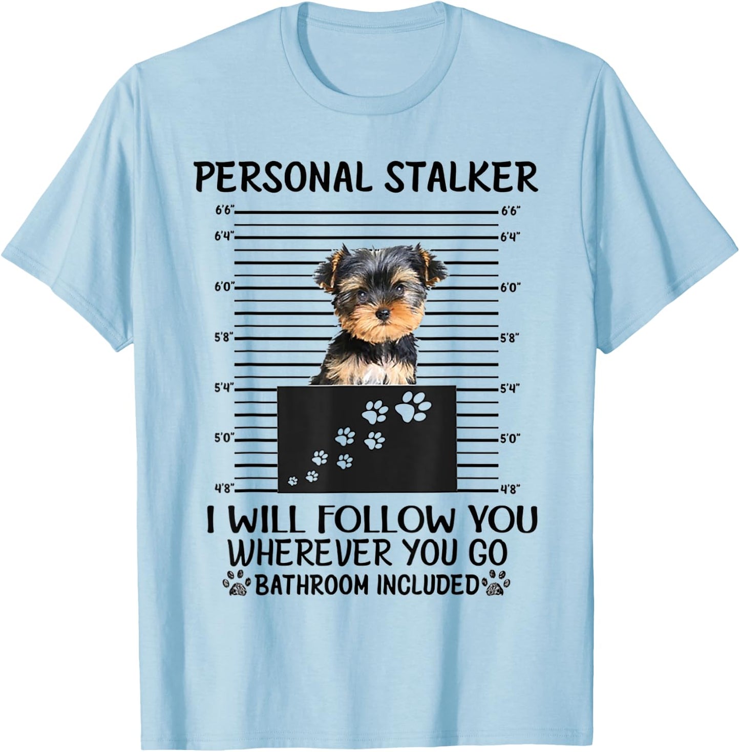 Personal Stalker I Will Follow You Yorkie lovers T-Shirt - T-Shirt | Light Blue