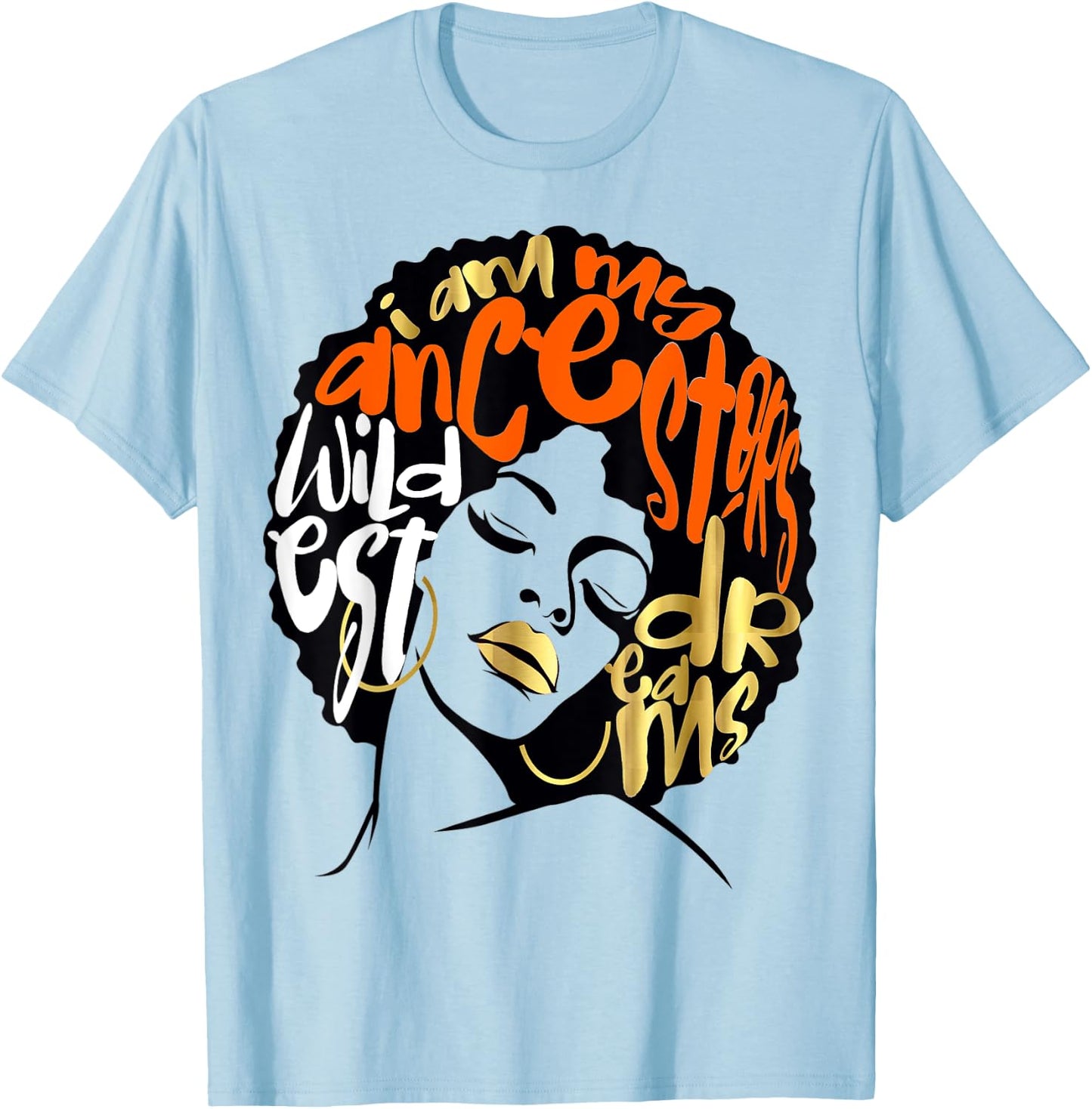 Ancestors Wildest Dreams Gift Afro Orange T-Shirt - T-Shirt | Light Blue