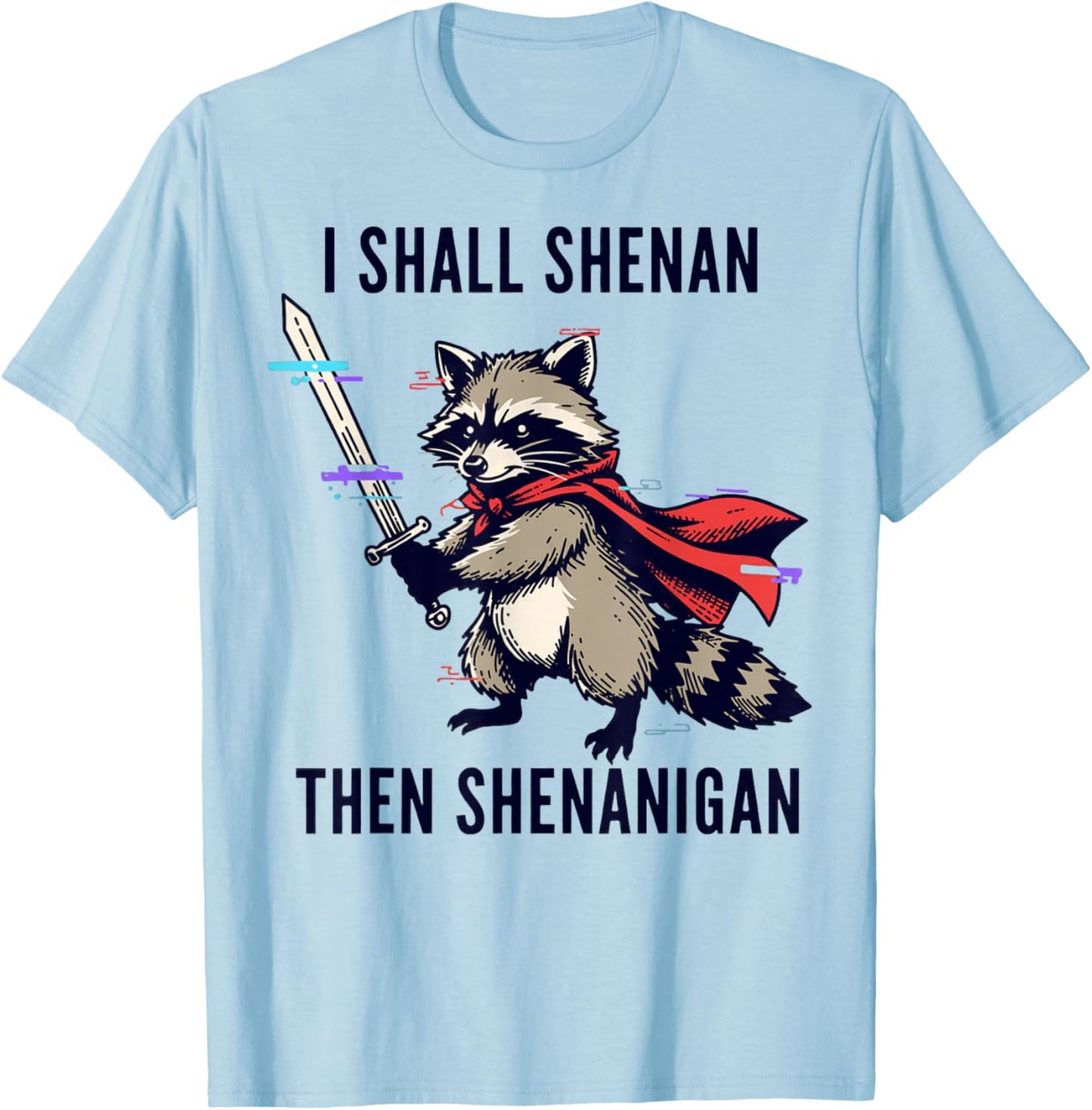 I Shall Shenan Then Shenanigan Raccoon Funny T-Shirt - T-Shirt | Light Blue