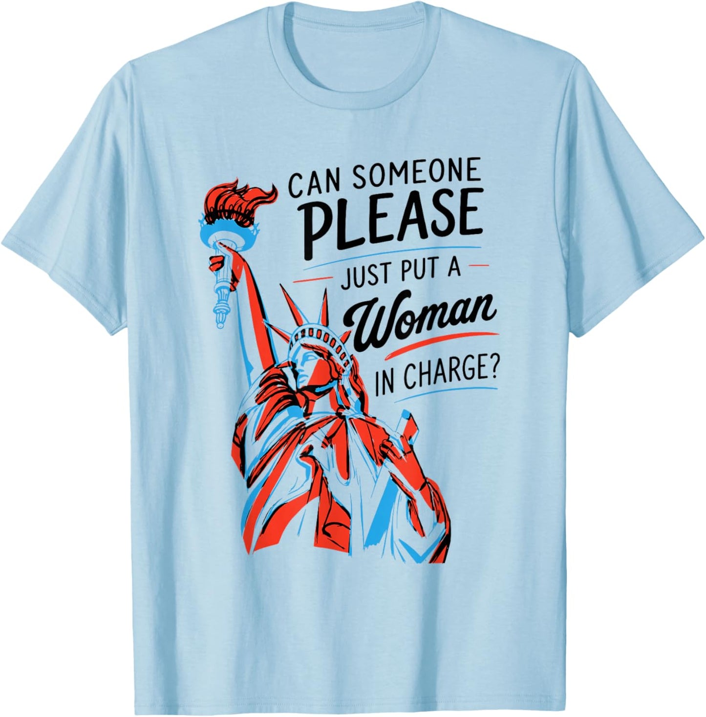 Can Someone Please Just Put A Woman in Charge Feminist T-Shirt - T-Shirt | Light Blue