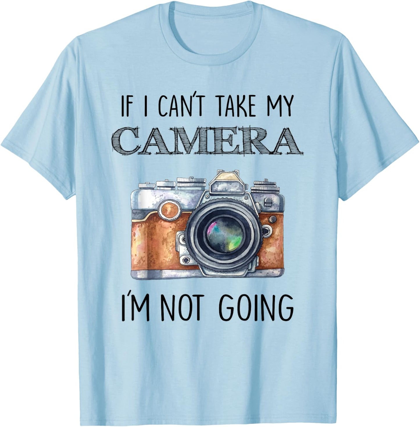 If I can't take my Camera I'm not going Shirt T-Shirt - T-Shirt | Light Blue