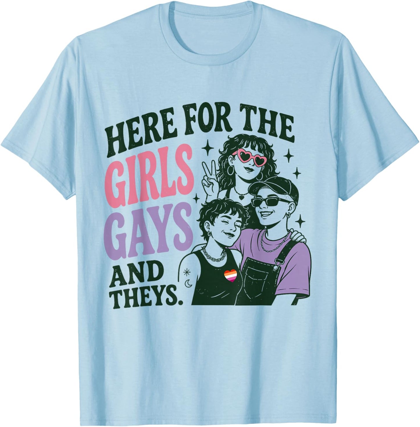Here for The Girls Gays & Theys LGBT Gay Pride Proud Ally T-Shirt - T-Shirt | Light Blue