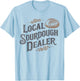 Support Your Local Sourdough Dealer Funny Bread Baker T-Shirt - T-Shirt | Light Blue