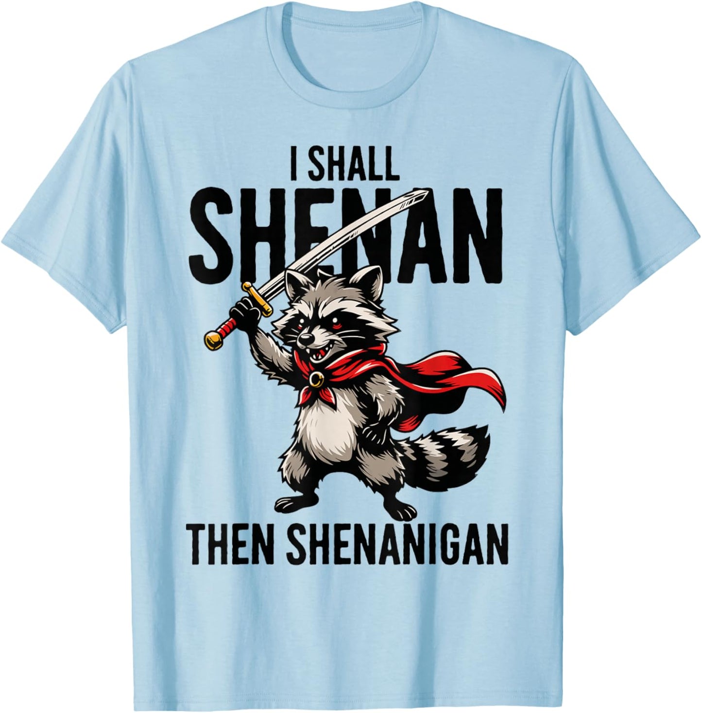 I Shall Shenan Then Shenanigan Raccoon Funny T-Shirt - T-Shirt | Light Blue