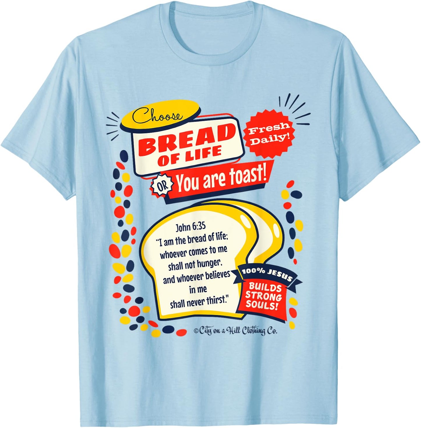 Bread of Life John 6:35 Funny Christian t shirt T-Shirt - T-Shirt | Light Blue