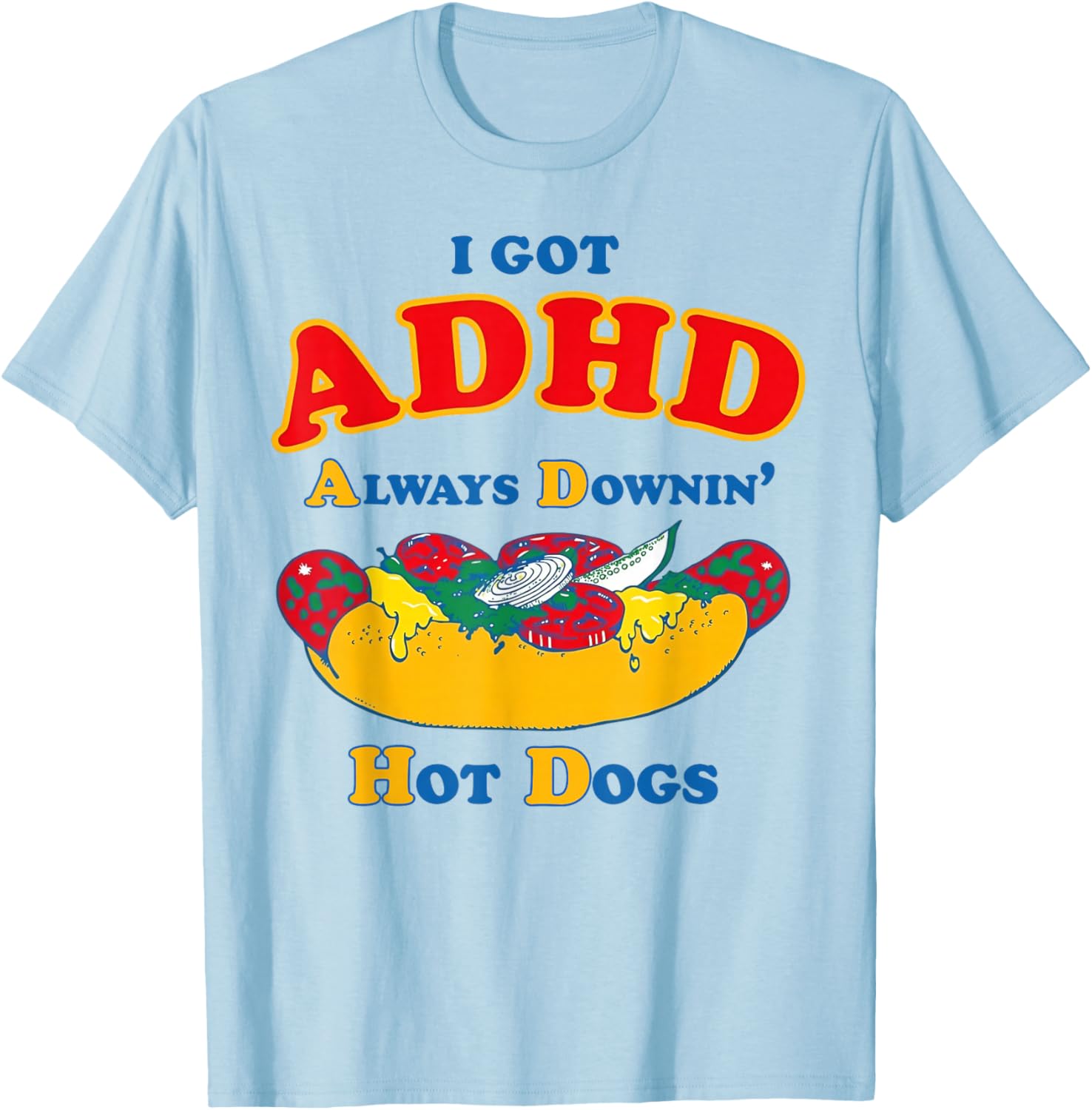 I Got ADHD Always Downin Hot Dogs Funny Glizzy T-Shirt - T-Shirt | Light Blue