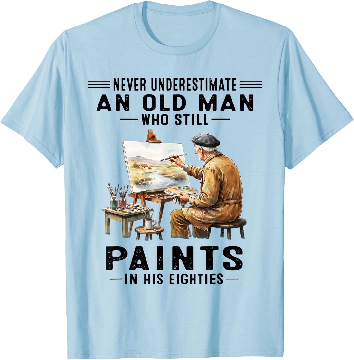 Never Underestimate an Old Man Who Still Paints T-Shirt - T-Shirt | Light Blue