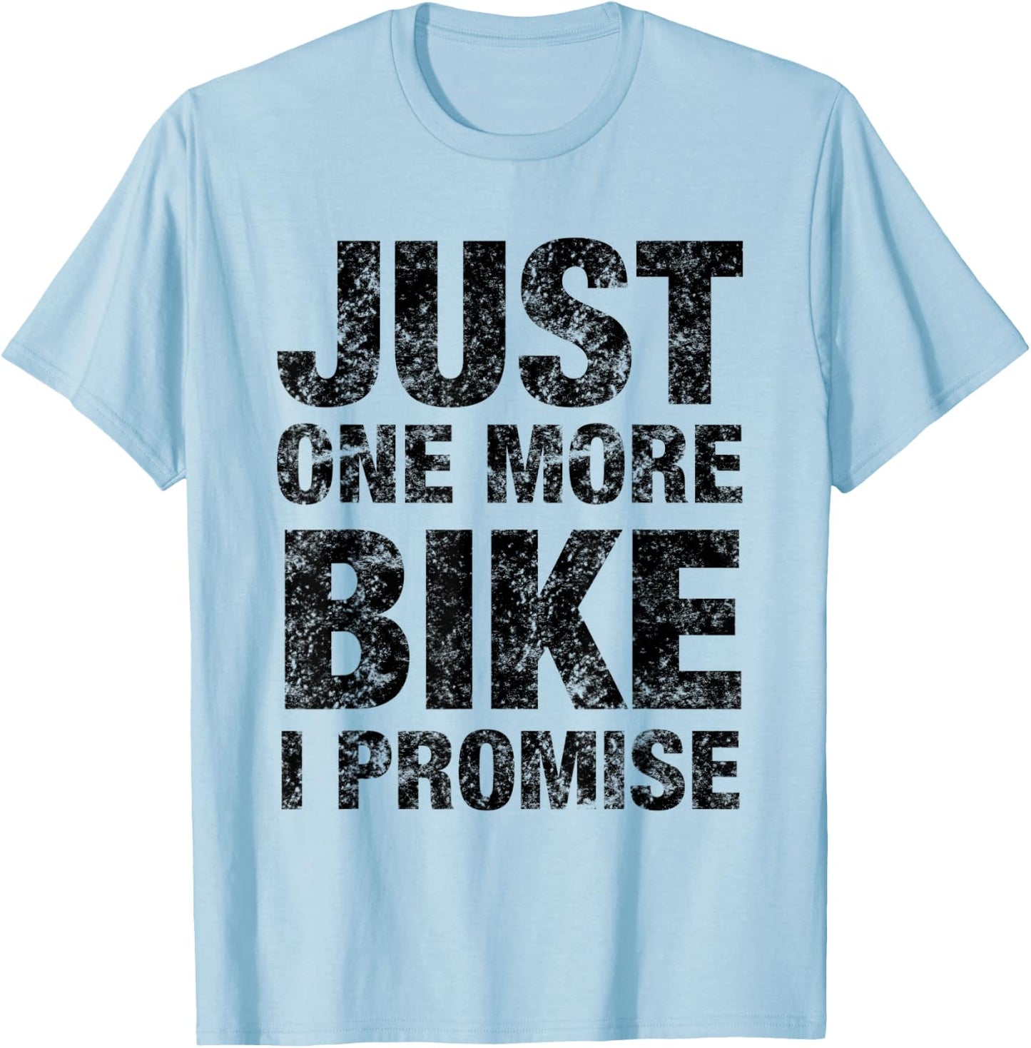 Just One More Bike I PROMISE - Funny Bicycle T-Shirt - T-Shirt | Light Blue