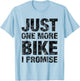 Just One More Bike I PROMISE - Funny Bicycle T-Shirt - T-Shirt | Light Blue