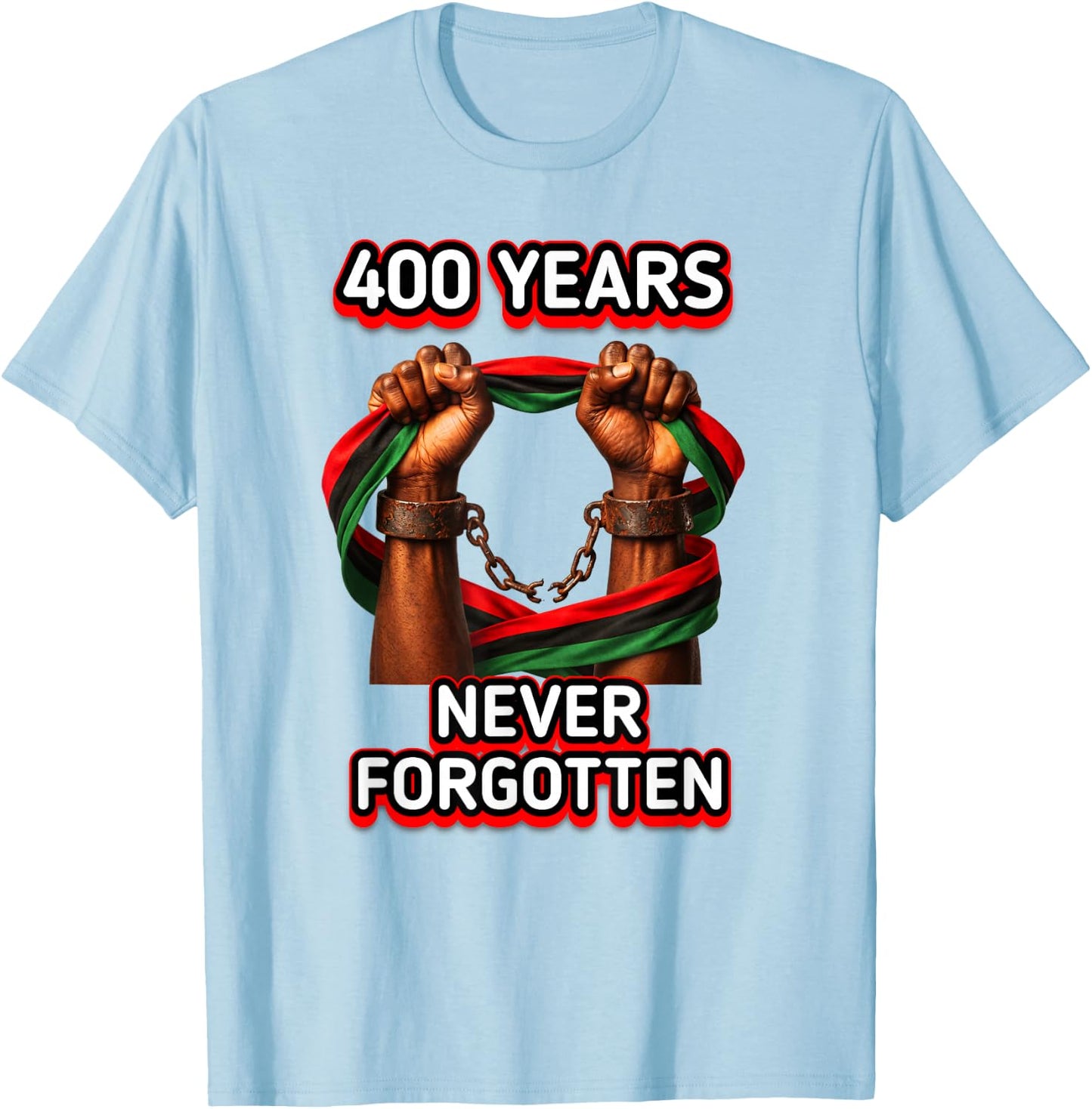 400 Years iof Slavery Never Forgotten Authentic Design T-Shirt - T-Shirt | Light Blue
