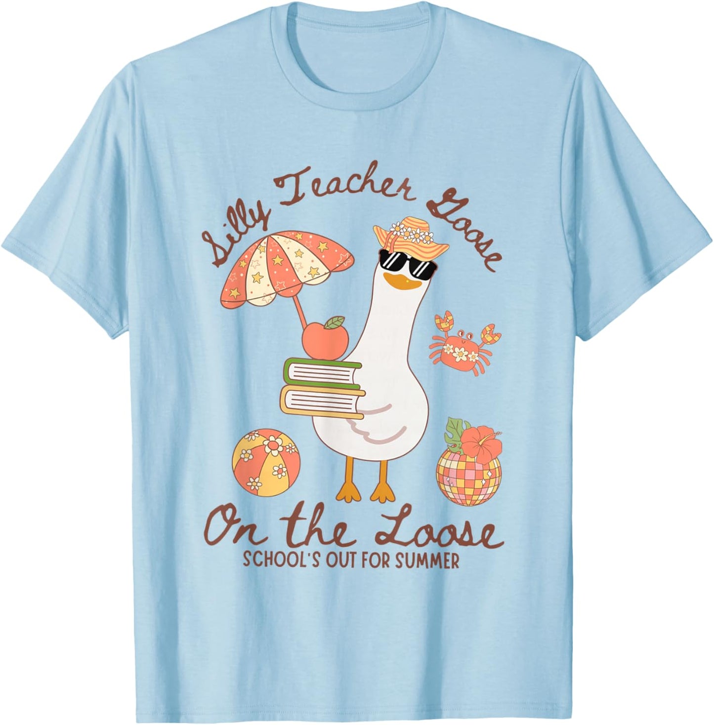Silly Teacher Goose On The Loose Schools Out for Summer T-Shirt - T-Shirt | Light Blue