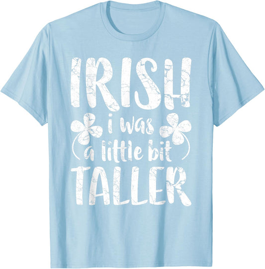 Irish I Was a Little Bit Taller Shirt Funny St Patricks Day T-Shirt - T-Shirt | Light Blue