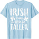 Irish I Was a Little Bit Taller Shirt Funny St Patricks Day T-Shirt - T-Shirt | Light Blue