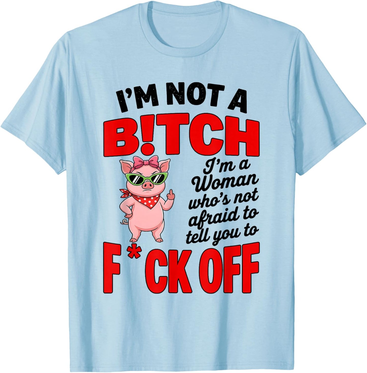 I'm Not A Bitch I'm A Woman Who's Not Afraid to Tell You to T-Shirt - T-Shirt | Light Blue