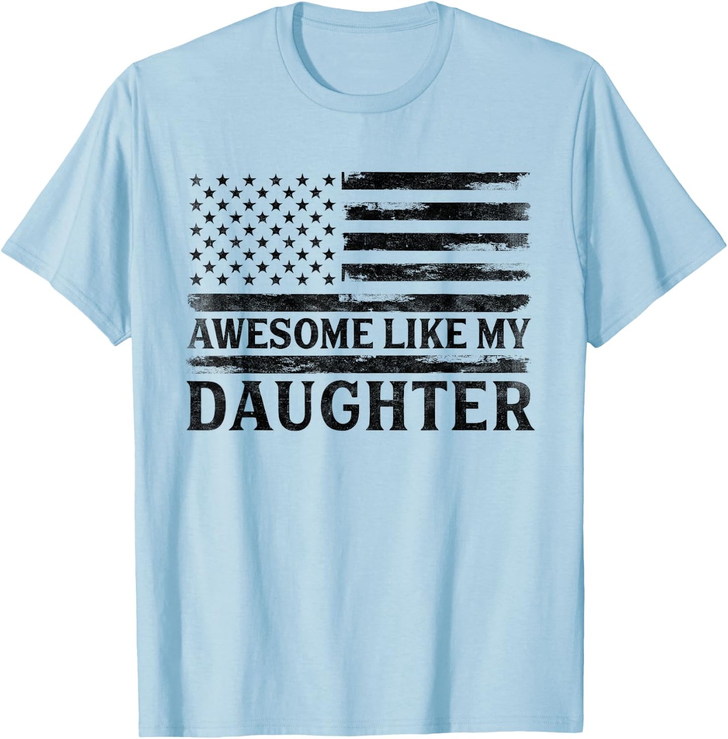 Awesome Like My Daughter Black USA Flag Father's Day Patriot T-Shirt - T-Shirt | Light Blue