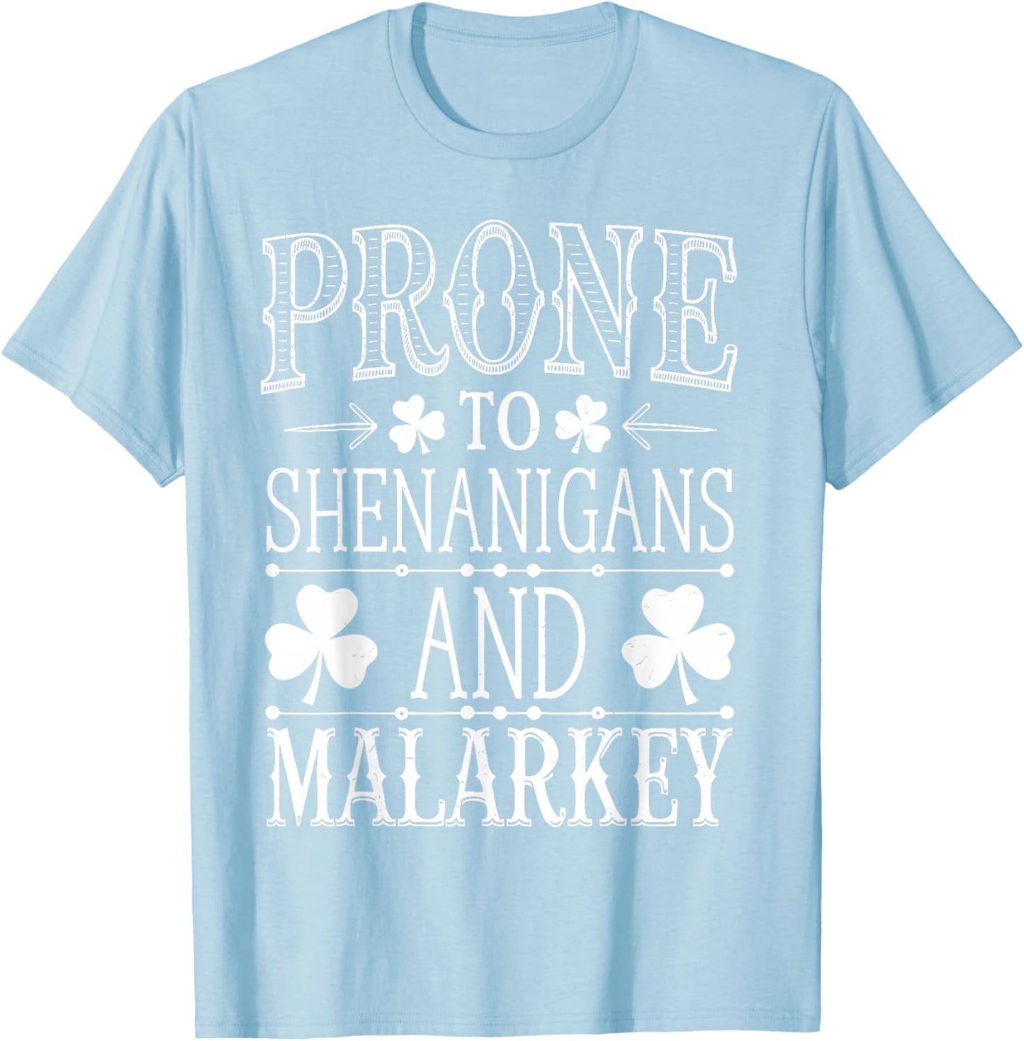 Prone To Shenanigans And Malarkey St Patricks Day Men Women T-Shirt - T-Shirt | Light Blue