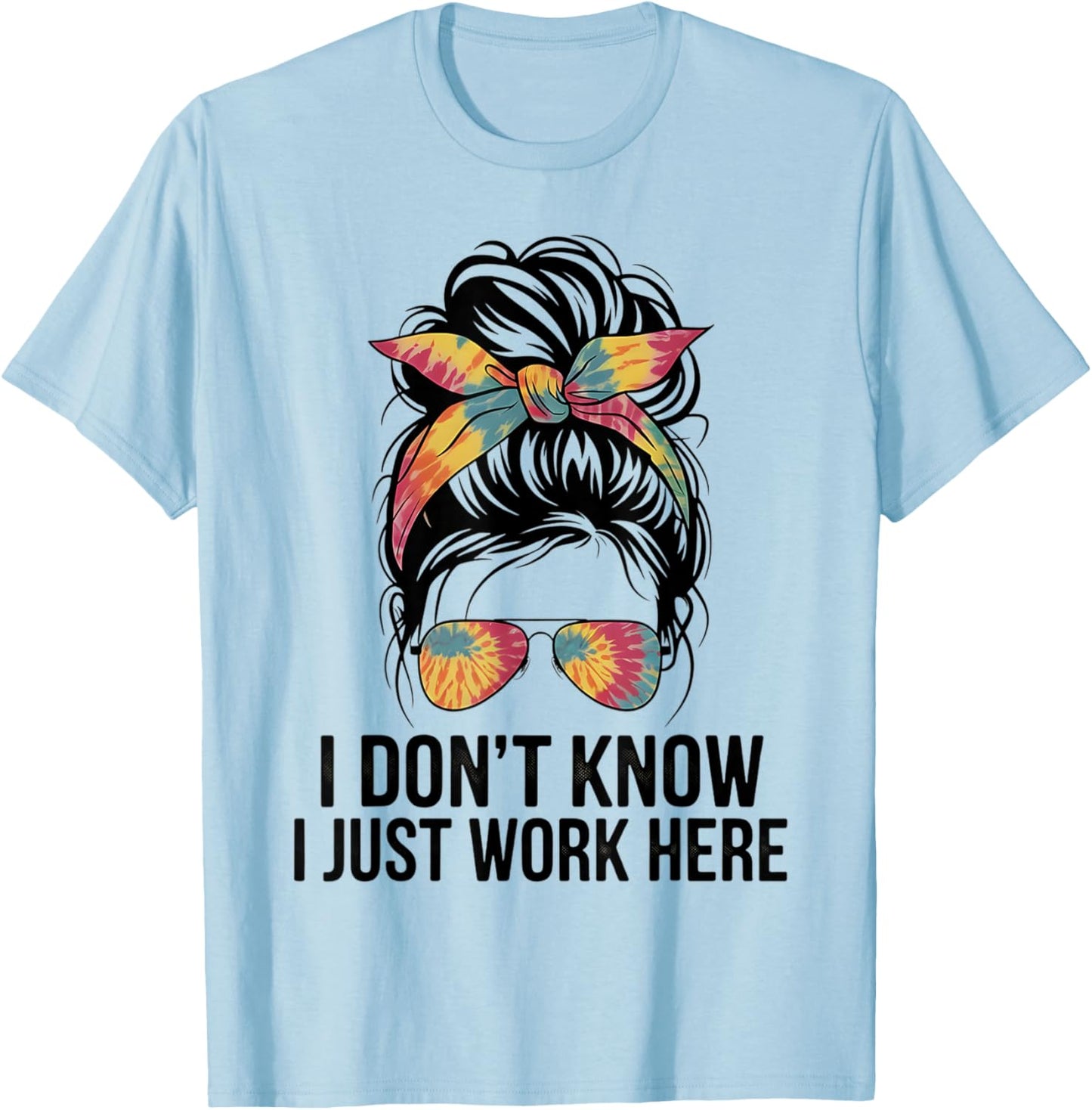 I Don't Know I Just Work Here Funny Sarcasm Quotes Gifts T-Shirt - T-Shirt | Light Blue