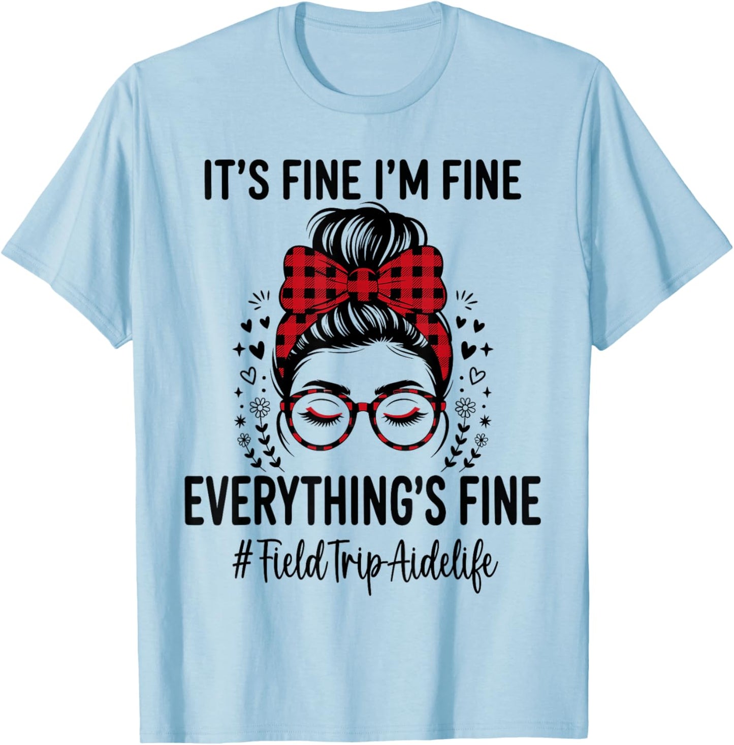 Funny Field Trip Aide Its Fine I'm Fine Everything Fine T-Shirt - T-Shirt | Light Blue