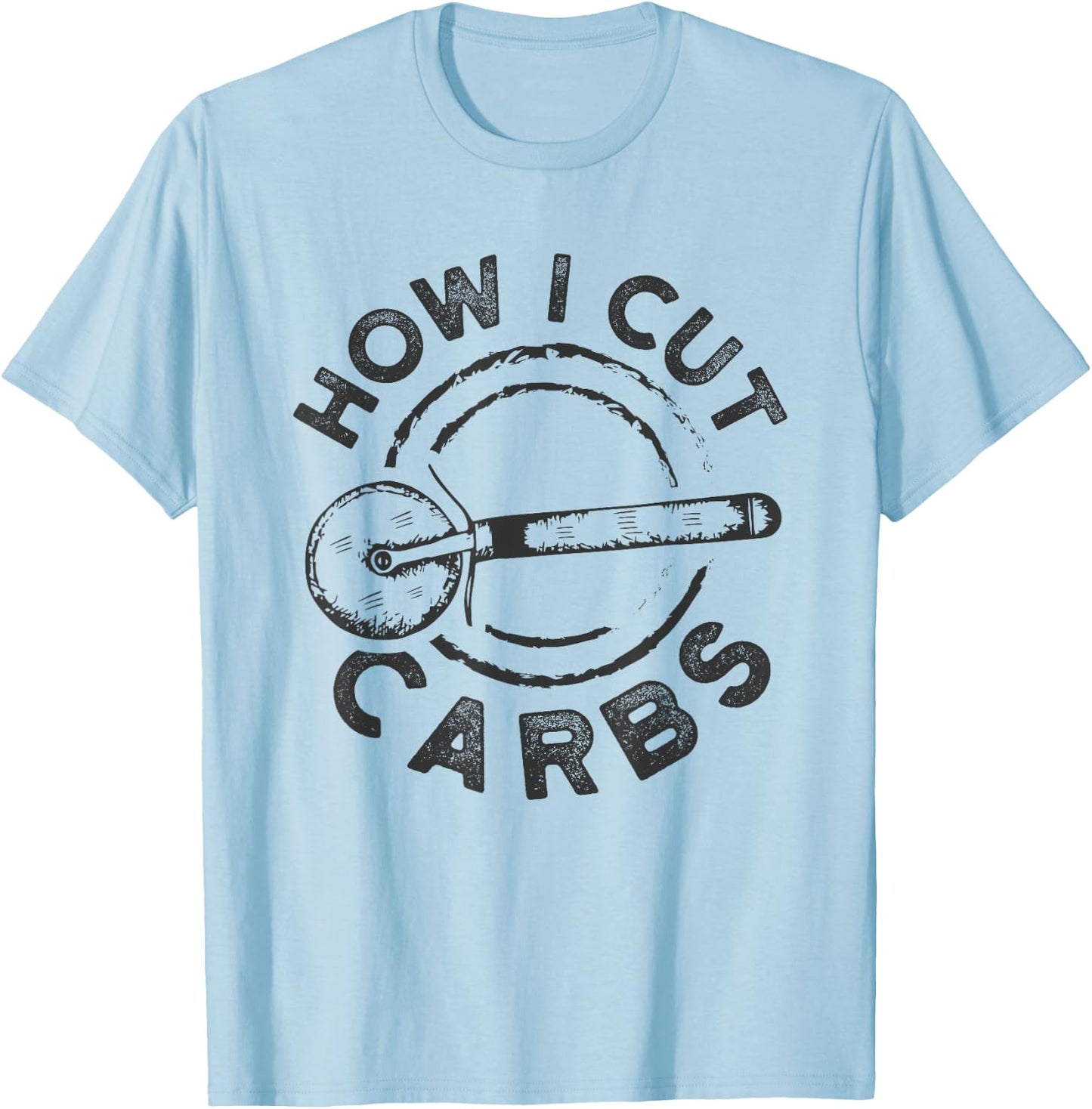 How I Cut Carbs Funny Pizza Cutter T-Shirt - T-Shirt | Light Blue