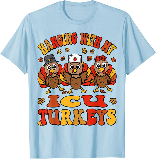 Hanging With My Turkeys ICU Nurse Thanksgiving Critical Care T-Shirt - T-Shirt | Light Blue